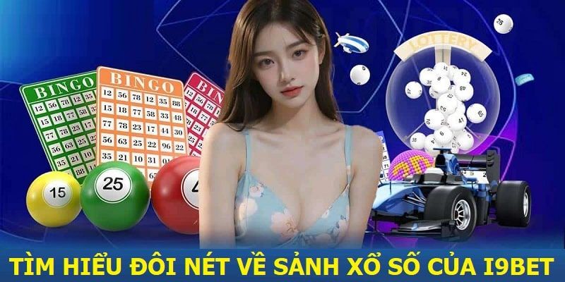 Điểm nổi bật chuyên mục xổ số online I9BET 